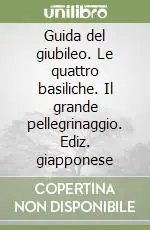 Guida del giubileo. Le quattro basiliche. Il grande pellegrinaggio. Ediz. giapponese Di Tendenza