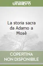 Economico La storia sacra da Adamo a Mosè