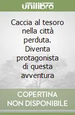 Caccia al tesoro nella città perduta. Diventa protagonista di questa avventura Miglior Prezzo
