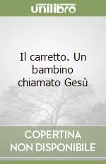 Offerta Del Giorno Il carretto. Un bambino chiamato Gesù