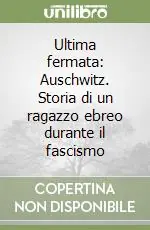 Ultima fermata Auschwitz. Storia di un ragazzo ebreo durante il fascismo Più Venduto