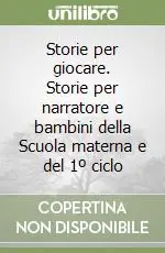Acquista Ora Storie per giocare. Storie per narratore e bambini della Scuola materna e del 1º ciclo