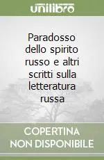 Offerta Limitata Paradosso dello spirito russo e altri scritti sulla letteratura russa