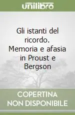 Gli istanti del ricordo. Memoria e afasia in Proust e Bergson Di Tendenza
