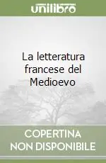 Consegna Rapida La letteratura francese del Medioevo