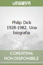 Philip Dick 1928-1982. Una biografia A Buon Prezzo