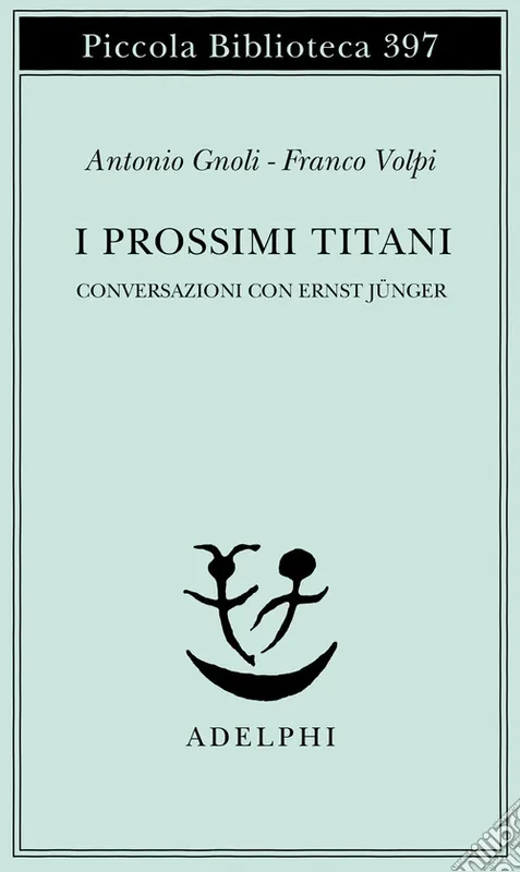 Solo Oggi I prossimi Titani. Conversazioni con Ernst Jünger