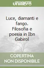 Offerta Del Giorno Luce, diamanti e fango. Filosofia e poesia in Ibn Gabirol