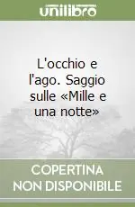 L‘occhio e l‘ago. Saggio sulle «Mille e una notte» Ultima Occasione