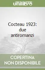 Cocteau 1923 due antiromanzi Novità