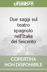 Due saggi sul teatro spagnolo nell‘Italia del Seicento Direttamente Dal Produttore