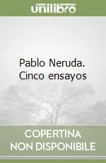 Pablo Neruda. Cinco ensayos Miglior Prezzo