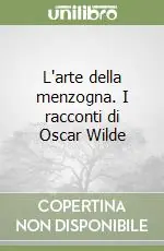 Spedito Oggi L‘arte della menzogna. I racconti di Oscar Wilde