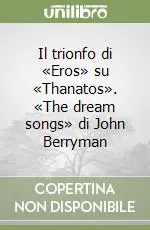 Direttamente Dal Produttore Il trionfo di «Eros» su «Thanatos». «The dream songs» di John Berryman