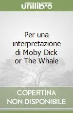 Per una interpretazione di Moby Dick or The Whale Subito Disponibile