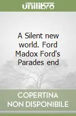 A Silent new world. Ford Madox Ford‘s Parades end Saldi