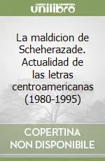 Saldi La maldicion de Scheherazade. Actualidad de las letras centroamericanas (1980-1995)