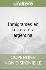 Inmigrantes en la literatura argentina Solo Oggi