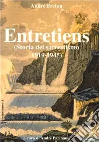 Solo Oggi Entretiens. Storia del surrealismo 1919-1945