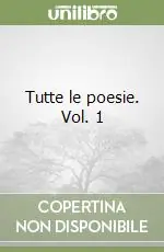 Economico Tutte le poesie. Vol. 1