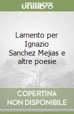 Offerta Del Giorno Lamento per Ignazio Sanchez Mejias e altre poesie