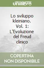 Promo Stagionale Lo sviluppo kleiniano. Vol. 1 L‘Evoluzione del Freud clinico
