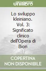Lo sviluppo kleiniano. Vol. 3 Significato clinico dell‘Opera di Bion Promo Stagionale