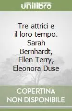 Offerta Tre attrici e il loro tempo. Sarah Bernhardt, Ellen Terry, Eleonora Duse