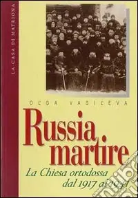 Promozione Esclusiva Russia martire. La Chiesa ortodossa dal 1917 al 1941