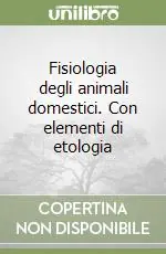 Offerta Limitata Fisiologia degli animali domestici. Con elementi di etologia