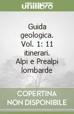 Occasione Guida geologica. Vol. 1 11 itinerari. Alpi e Prealpi lombarde
