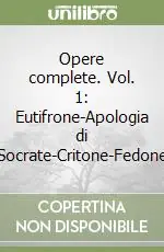 Opere complete. Vol. 1 Eutifrone-Apologia di Socrate-Critone-Fedone Ultima Occasione