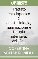 Trattato enciclopedico di anestesiologia, rianimazione e terapia intensiva. Vol. 3 Anestesiologia nelle specialità e in particolari condizioni Economico