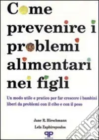 Promozione Come prevenire i problemi alimentari nei figli un modo utile e pratico per far crescere i bambini liberi da problemi con il cibo e il peso