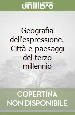 Geografia dell‘espressione. Città e paesaggi del terzo millennio Compra Online