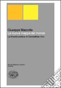La nuova mappa del mondo. La filosofia poetica di Giambattista Vico Scelto Dai Clienti