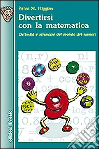 Divertirsi con la matematica. Curiosità e stranezze del mondo dei numeri Prezzo Conveniente