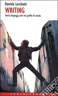 Offerta Lampo Writing. Storia, linguaggi, arte nei graffiti di strada