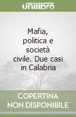 Ultime Pezzi Mafia, politica e società civile. Due casi in Calabria