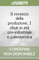 Must-Have Il rovescio della produzione. I rifiuti in età pre-industriale e paleotecnica