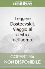 Leggere Dostoevskij. Viaggio al centro dell‘uomo Saldi