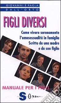 Figli diversi. Come vivere serenamente l‘omosessualità in famiglia. Scritto da una madre e da suo figlio Occasione