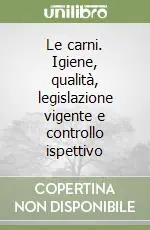 Le carni. Igiene, qualità, legislazione vigente e controllo ispettivo Saldi