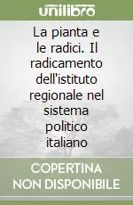 Occasione La pianta e le radici. Il radicamento dell‘istituto regionale nel sistema politico italiano