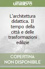 L‘architettura didattica. Il tempo della città e delle trasformazioni edilizie Must-Have