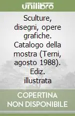 Must-Have Sculture, disegni, opere grafiche. Catalogo della mostra (Terni, agosto 1988). Ediz. illustrata