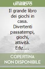 Nuova Collezione Il grande libro dei giochi in casa. Divertenti passatempi, giochi, attività. Ediz. illustrata