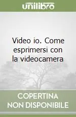 Video io. Come esprimersi con la videocamera Nuova Collezione