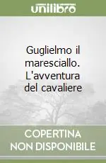 Guglielmo il maresciallo. L‘avventura del cavaliere Spedizione Espresso