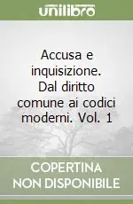 Accusa e inquisizione. Dal diritto comune ai codici moderni. Vol. 1 Occasione Imperdibile